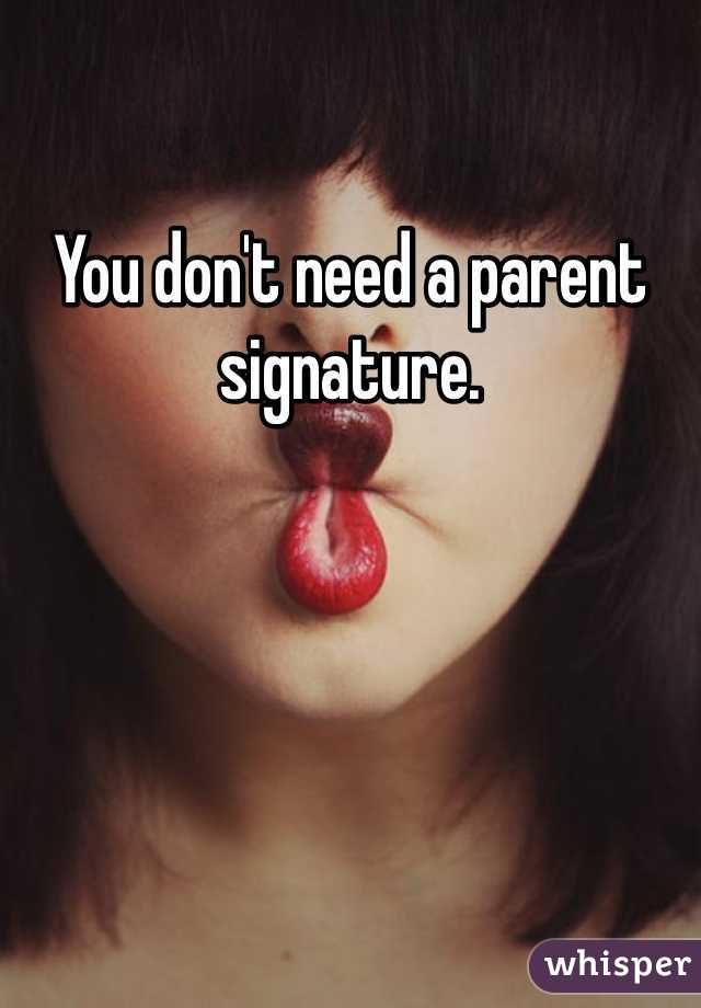 You don't need a parent signature. 