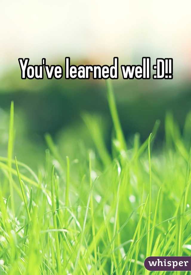 You've learned well :D!!