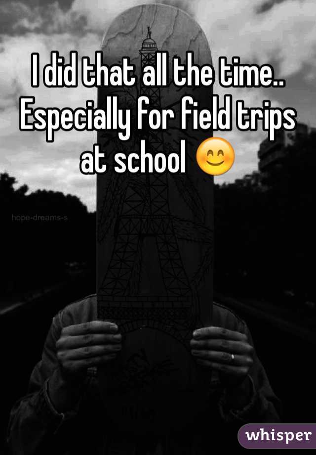 I did that all the time.. Especially for field trips at school 😊