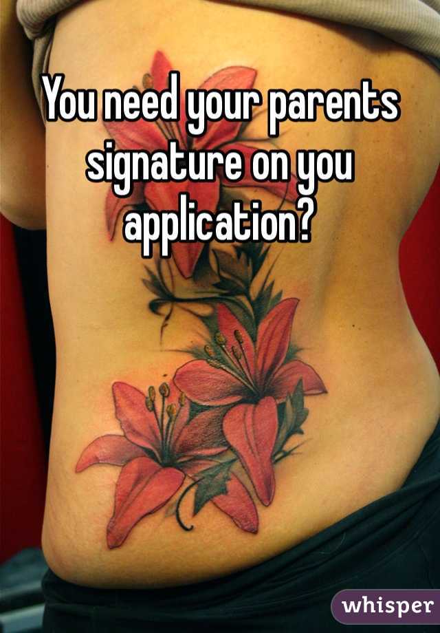You need your parents signature on you application? 