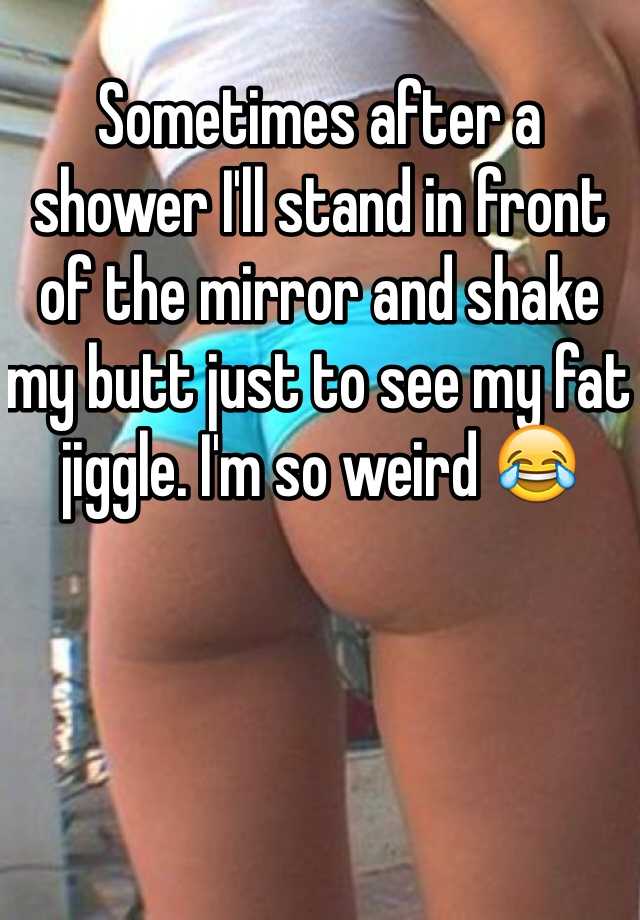 Fat Ass Shower