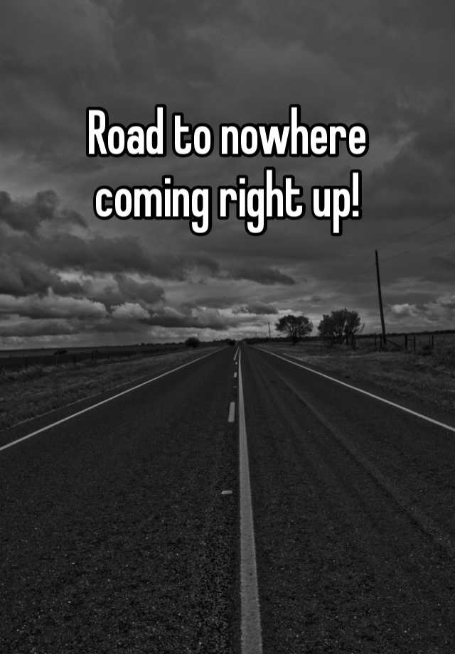 road-to-nowhere-coming-right-up