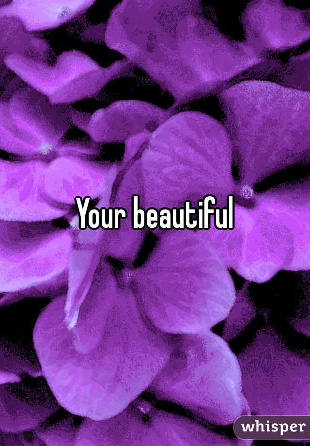 Your beautiful