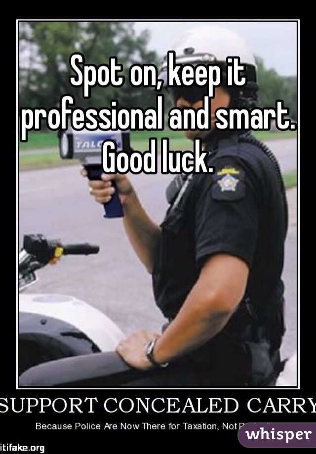 Spot on, keep it professional and smart. Good luck.