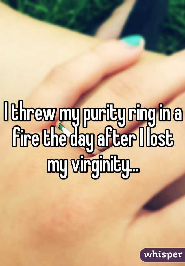 I threw my purity ring in a fire the day after I lost my virginity...