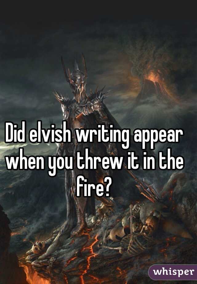 Did elvish writing appear when you threw it in the fire?