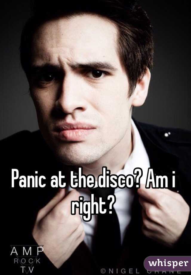 Panic at the disco? Am i right?