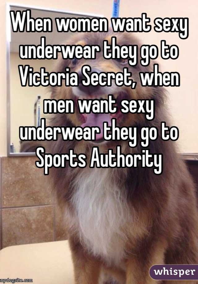 When women want sexy underwear they go to Victoria Secret, when men want sexy underwear they go to Sports Authority