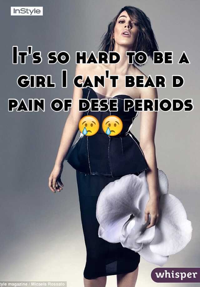 It's so hard to be a girl I can't bear d pain of dese periods 😢😢