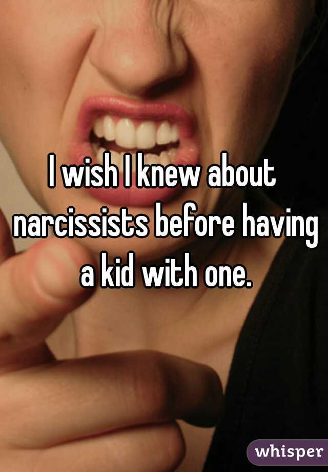 I wish I knew about narcissists before having a kid with one.