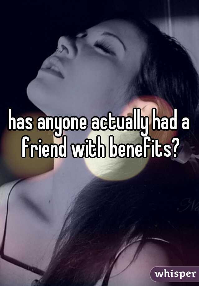 has anyone actually had a friend with benefits?