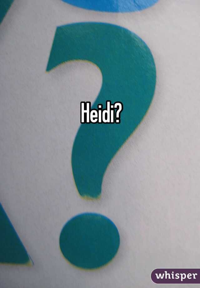 Heidi? 