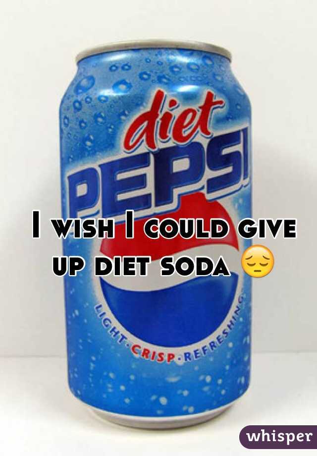 I wish I could give up diet soda 😔
