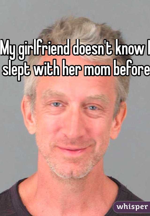 My girlfriend doesn't know I slept with her mom before 