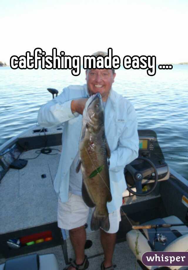 catfishing made easy ....