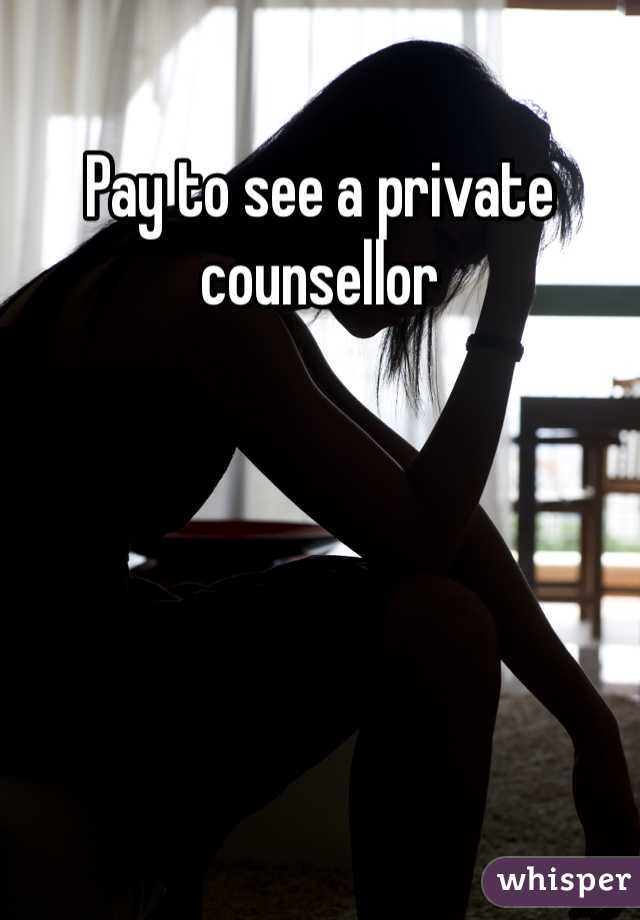 Pay to see a private counsellor 