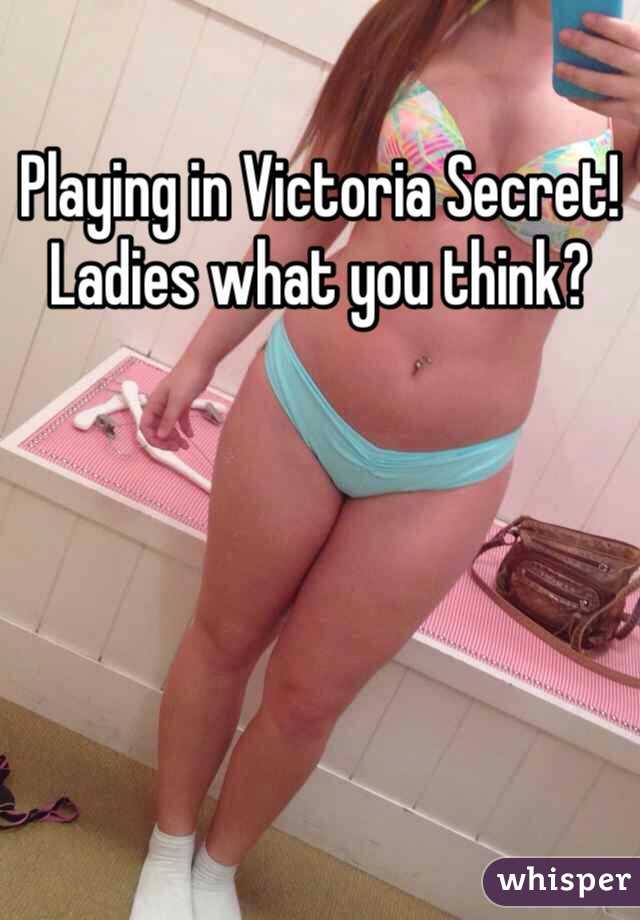Playing in Victoria Secret! Ladies what you think? 