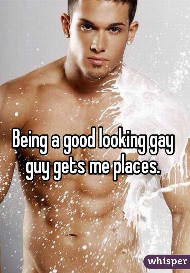 Being a good looking gay guy gets me places.