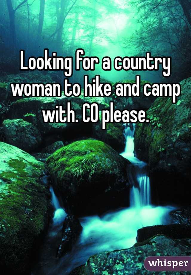 Looking for a country woman to hike and camp with. CO please.