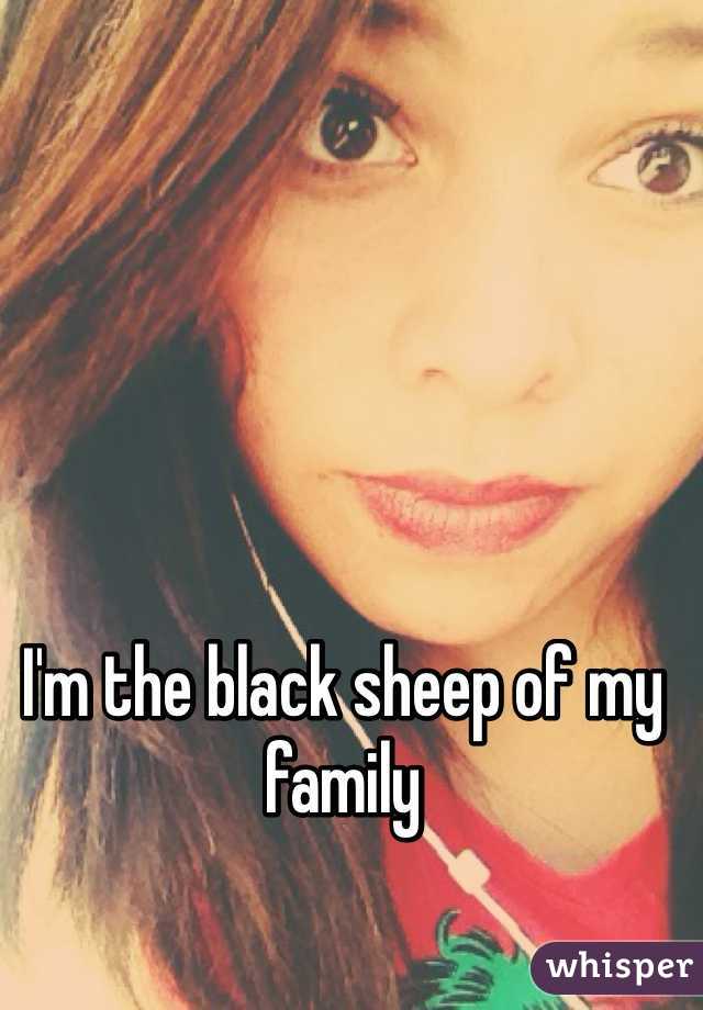 I'm the black sheep of my family 