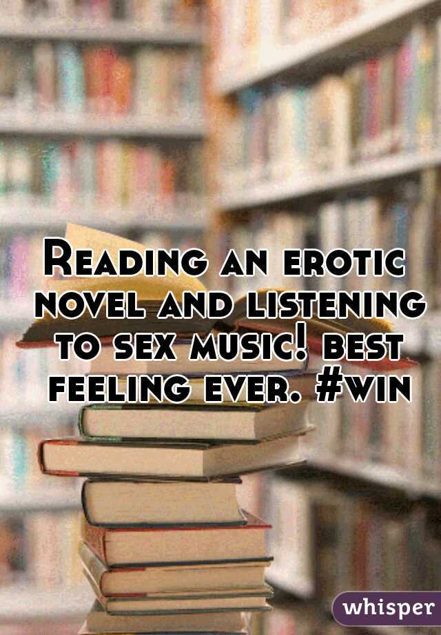 Reading an erotic novel and listening to sex music! best feeling ever. #win