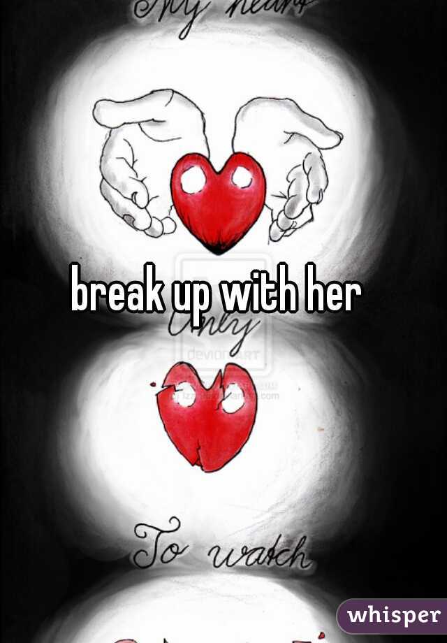break up with her