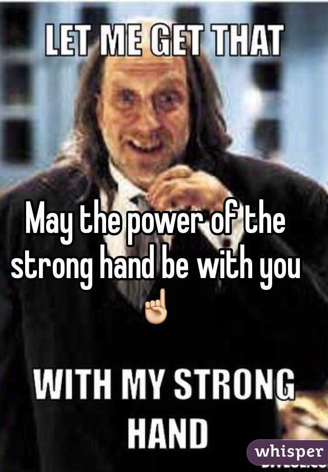 May the power of the strong hand be with you ☝️
