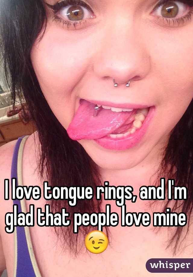 I love tongue rings, and I'm glad that people love mine 😉