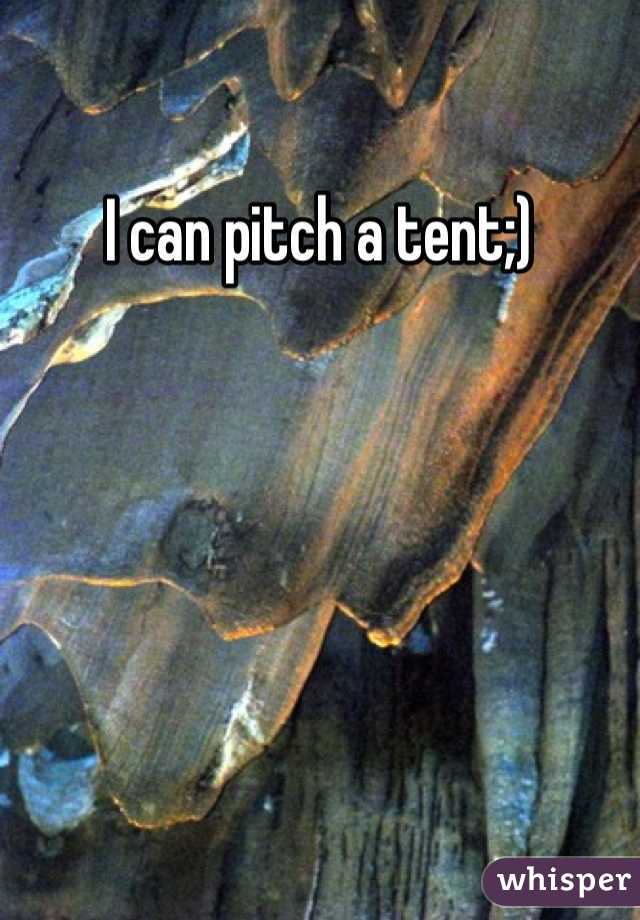 I can pitch a tent;)