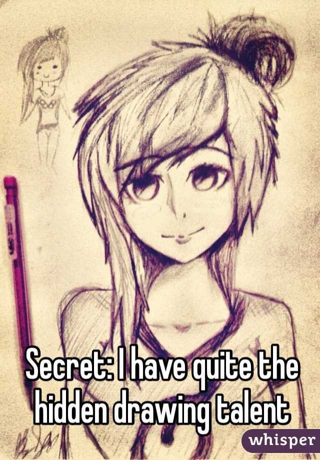 Secret: I have quite the hidden drawing talent
