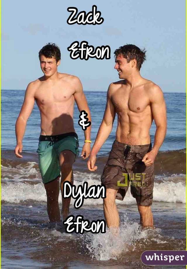 Zack
 Efron

&

Dylan
Efron