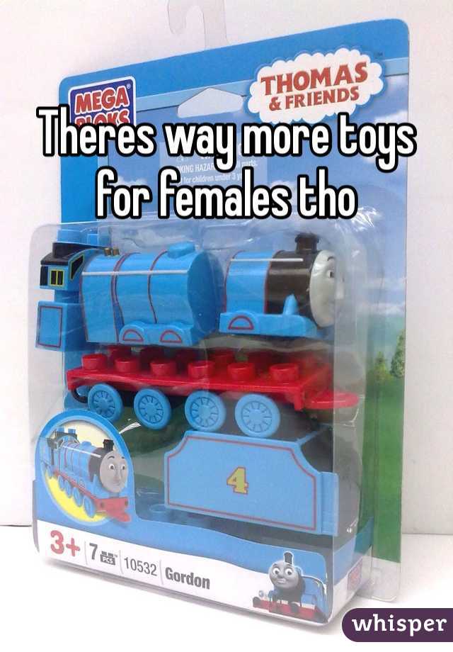 Theres way more toys for females tho