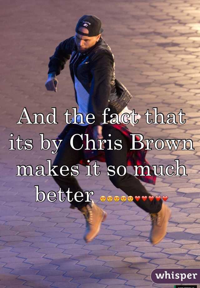 And the fact that its by Chris Brown makes it so much better 😍😍😍😍😍❤❤❤❤❤