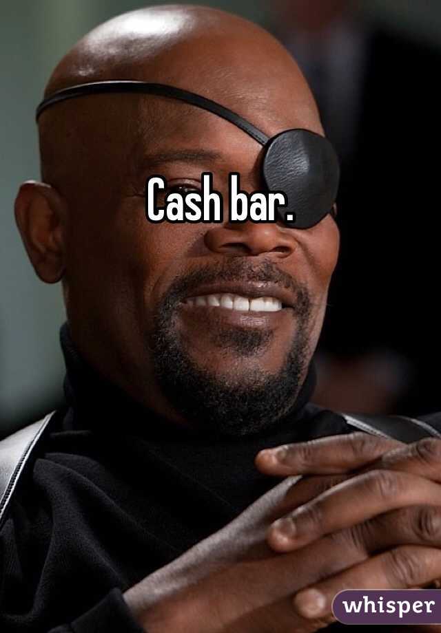 Cash bar. 
