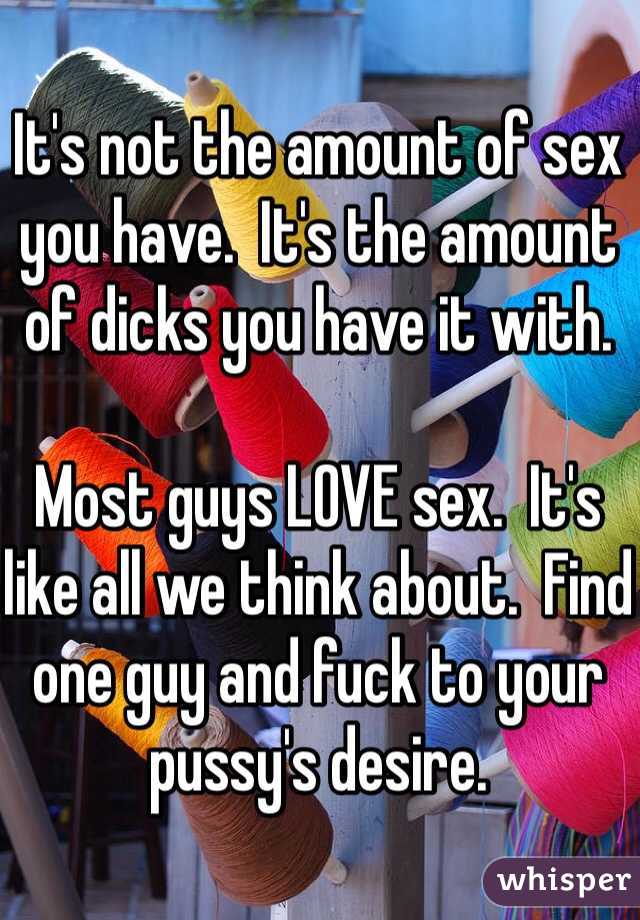 It's not the amount of sex you have.  It's the amount of dicks you have it with.

Most guys LOVE sex.  It's like all we think about.  Find one guy and fuck to your pussy's desire.