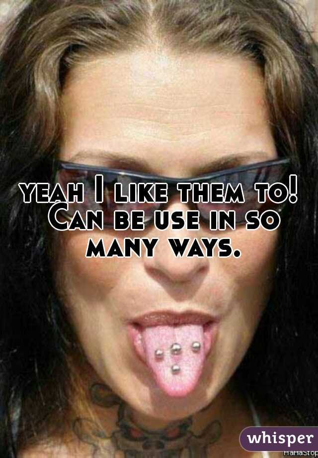yeah I like them to! Can be use in so many ways.