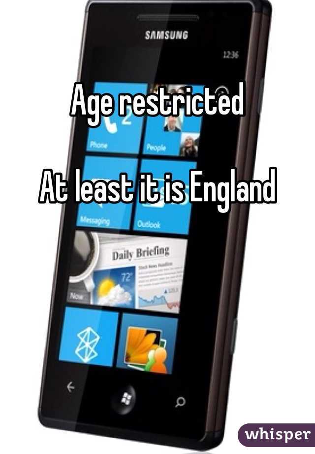 Age restricted 

At least it is England 