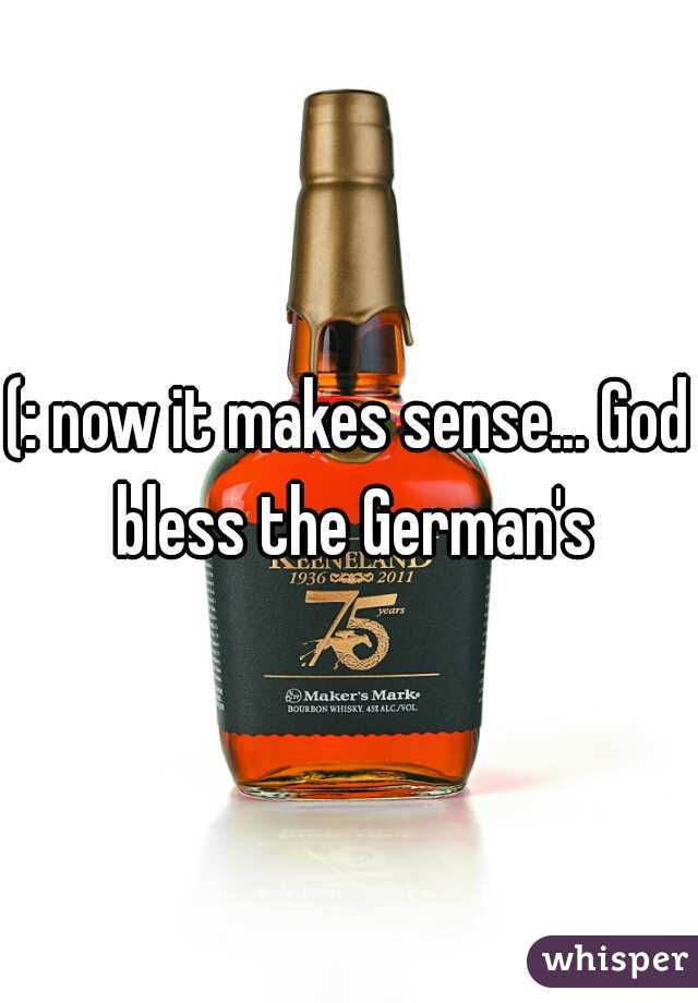 (: now it makes sense... God bless the German's