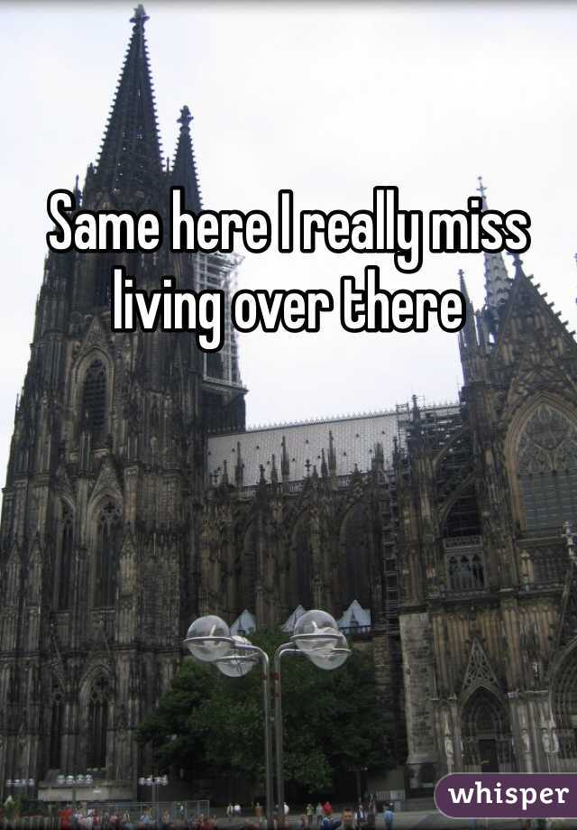 Same here I really miss living over there