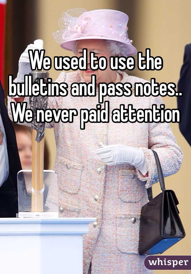 We used to use the bulletins and pass notes.. We never paid attention