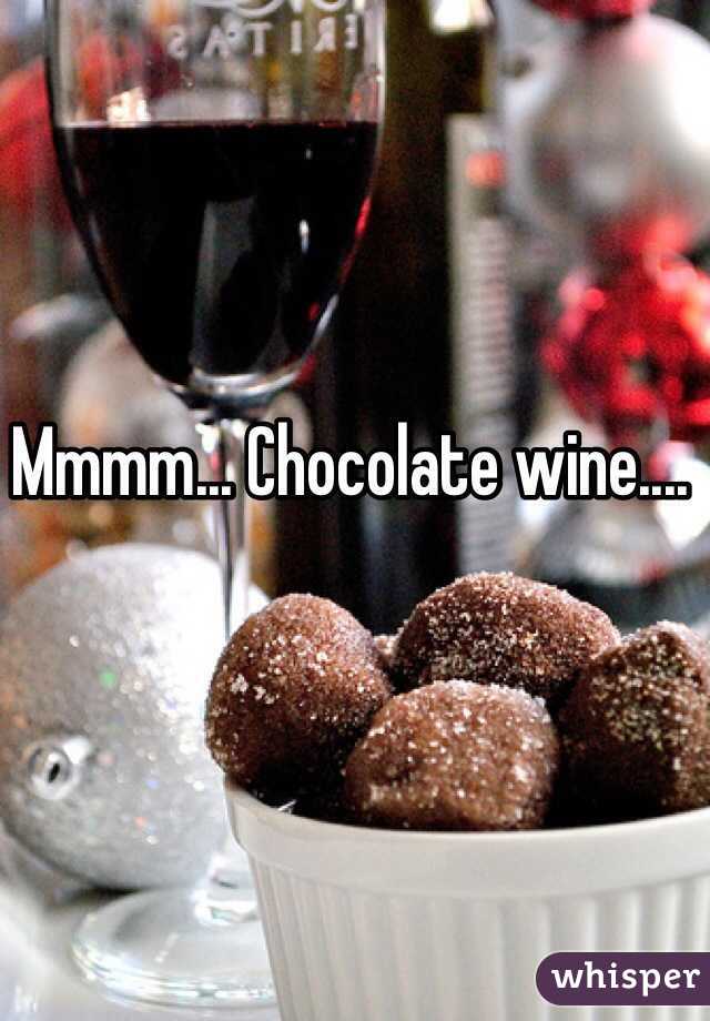 Mmmm... Chocolate wine....