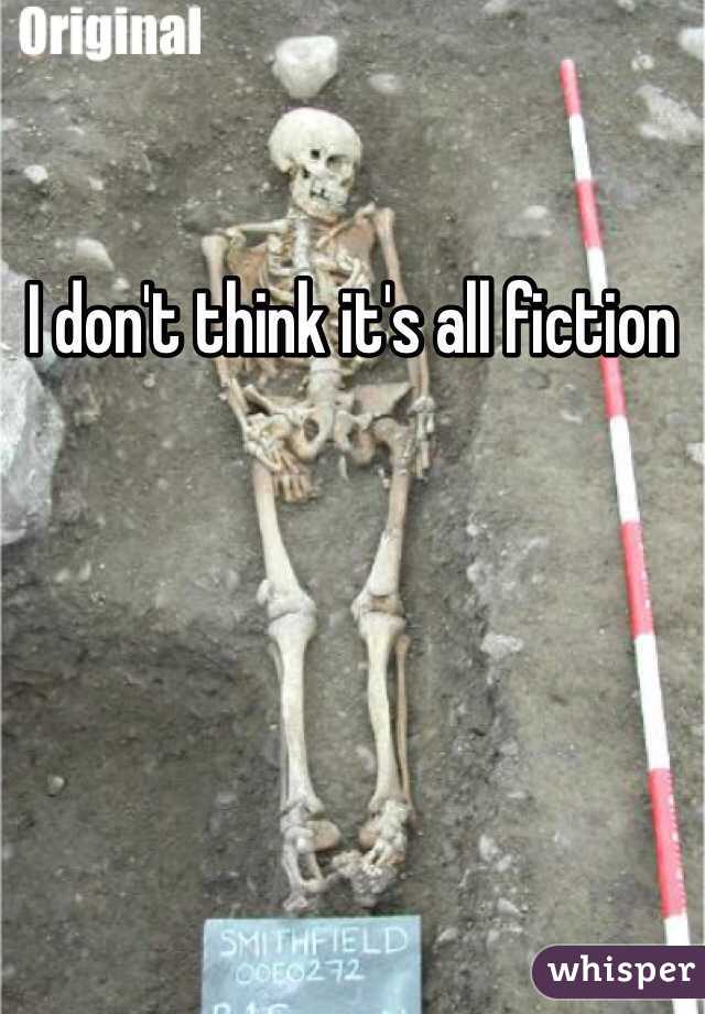 I don't think it's all fiction