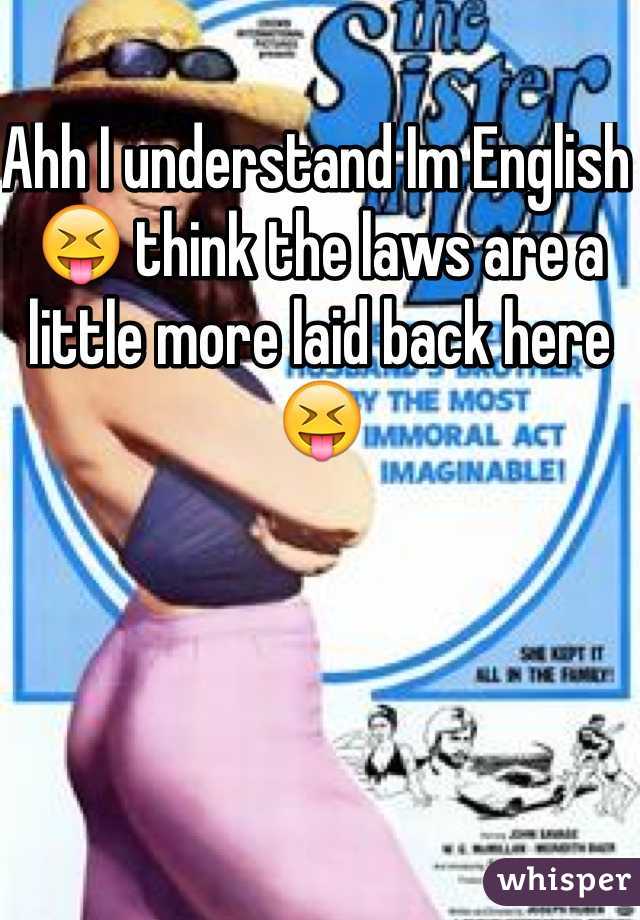 Ahh I understand Im English 😝 think the laws are a little more laid back here 😝