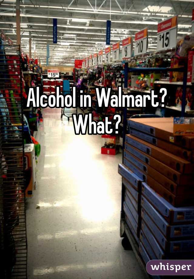 Alcohol in Walmart? What?