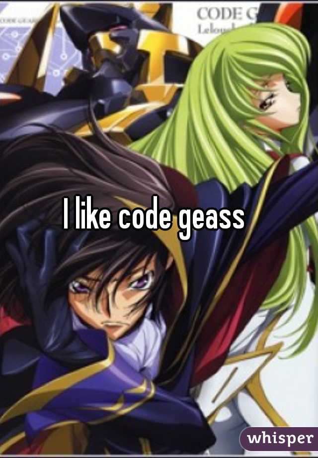 I like code geass 