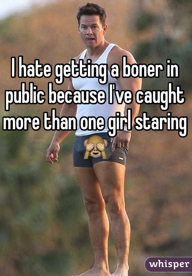 I hate getting a boner in public because I've caught more than one girl staring 🙈