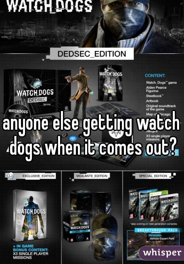 anyone else getting watch dogs when it comes out?