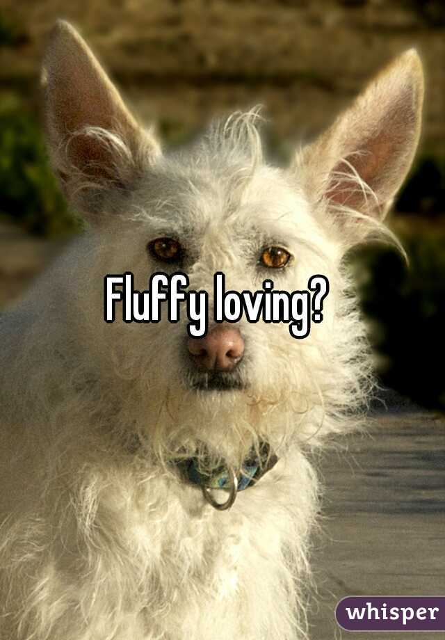 Fluffy loving? 