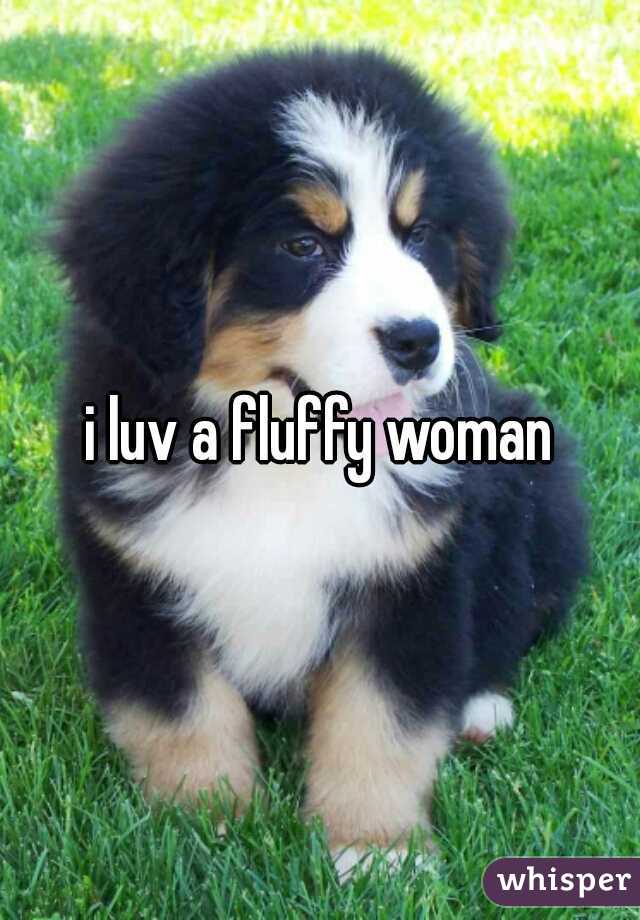 i luv a fluffy woman