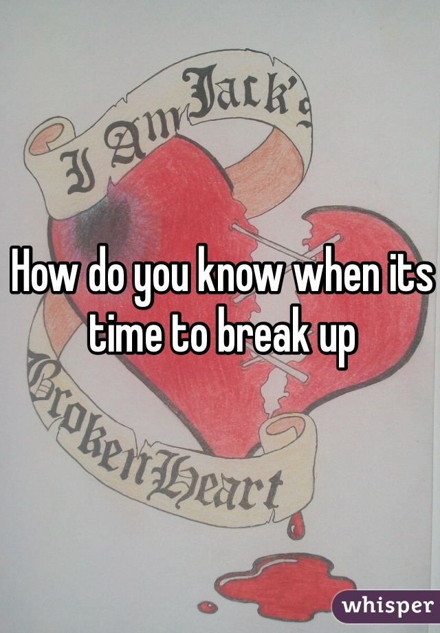 How do you know when its time to break up